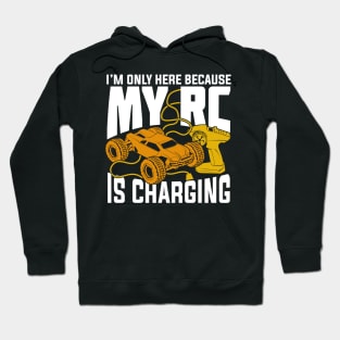 I'm Only Here Because My RC Is Charging Hoodie